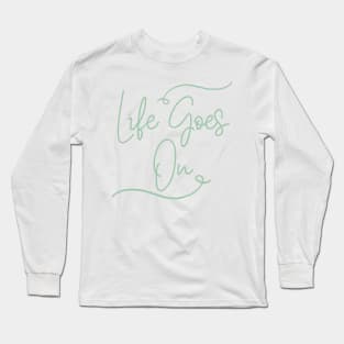 Life goes on Long Sleeve T-Shirt
